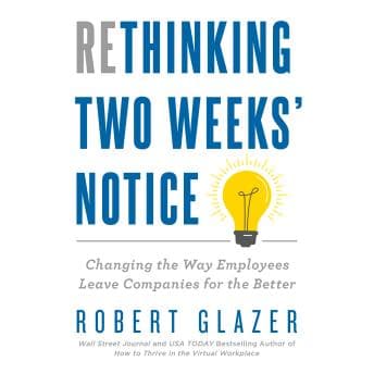 Rethinking Two Weeks' Notice: Changing the Way Employees Leave Companies for the Better by Robert Glazer - Enjoy A Addictive Full Audiobook On Your Commute. cover