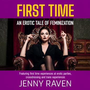 First Time: An Erotic Tale Of Feminization: Featuring first time experiences at erotic parties, cross dressing and trans experiencesFirst Time: An Erotic Tale Of Feminization: Featuring first time experiences at erotic parties, cross dressing and tran... — Get Best-Selling Audiobook Titles for Your Library cover