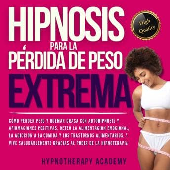 Hypnotherapy Academy's [Spanish] - Hipnosis Para La Pérdida de Peso Extrema: Como Perder Peso y Quemar Grasa Con La Autohipnosis. ¡Detener la Alimentación Emocional, Vivir de Manera Saludable Gracias al Poder de la Hipnoterapia![Spanish] - Hipnos... - Connect to Your Favorite Digital Audiobooks Instantly Online cover