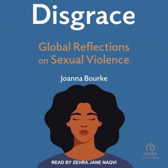 Disgrace: Global Reflections on Sexual Violence by Joanna Bourke — Power-Up With The Best-Selling Full Audiobook Experience! cover