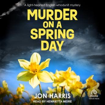 MURDER ON A SPRING DAY: A light-hearted English whodunit mystery by Jon Harris - Find Best-Selling Full Audiobooks in Mystery, Thriller & Horror, Police & Detective cover
