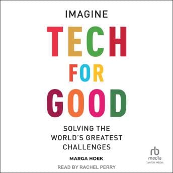 Tech For Good: Imagine Solving the World’s Greatest Challenges by Marga Hoek - Savor This Thought-Provoking Full Audiobook And Feel The Difference. cover