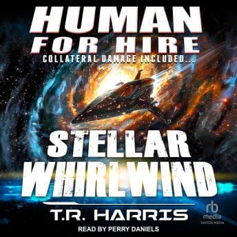 Human for Hire – Stellar Whirlwind: Collateral Damage Included by T.R. Harris — Download Top Full Audiobooks in Science Fiction & Fantasy, Space Opera cover