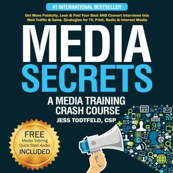 Media Secrets: A Media Training Crash Course: Get More Publicity, Look &amp; Feel Your Best AND Convert Interviews Into Web Traffic &amp; Sales. Strategies for TV, Print, Radio &amp; Internet Media by Jess Todtfeld - Enjoy This Riveting Full Audiobook And Feel The Difference. cover