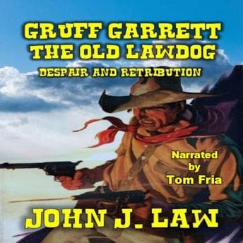 Gruff Garrett - The Old Lawdog - Despair and Retribution: A Classic Western - John J. Law - Listen to Selection of Full Audiobooks in Non-Fiction, Education cover
