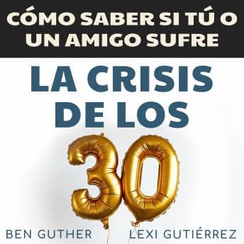 Cómo Saber si Tú o un Amigo sufre La Crisis de los 30 - Ben Guther - Listening to Full Audiobook: Guaranteed to Make You Snort With Laughter cover