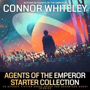 Agents of The Emperor Starter Collection: 20 Science Fiction Space Opera And Adventure Short Stories - Connor Whiteley - Listen Up, Your Eyes Need a Break With Free Audiobook cover
