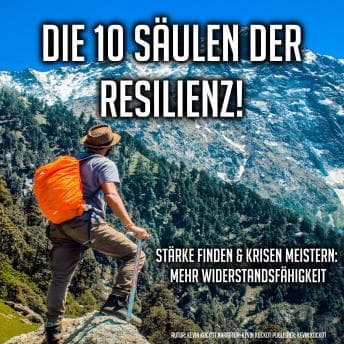 Die 10 Säulen der Resilienz!: Stärke finden und Krisen meistern: Mehr Widerstandsfähigkeit - Kevin Kockot - Listen Up, Your Eyes Need a Break With Free Audiobook cover