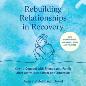 Rebuilding Relationships in Recovery: How to Connect with Family and Close Friends After Active Alcoholism and Addiction--With science-based assessment tools and practices - Janice V. Johnson Dowd - Warning: Our Full Audiobook May Cause Fits of Uncontrollable Laughter cover