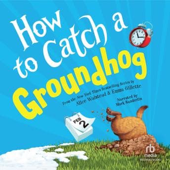 How to Catch a Groundhog by Alice Walstead - Ignite This Critically-Acclaimed Full Audiobook And Feel The Difference. cover