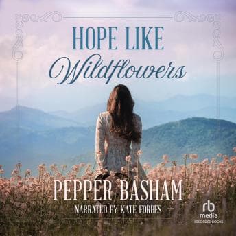 Hope Like Wildflowers by Pepper Basham - Savor Your Day With A Best-Selling Full Audiobook. cover