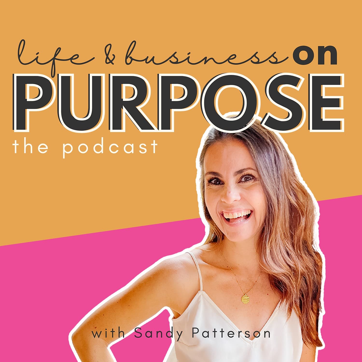 The Life & Business On Purpose Podcast with Sandy Patterson cover