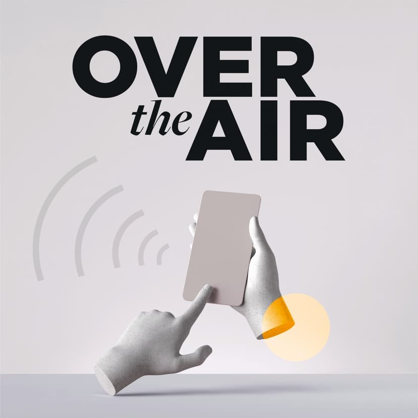 Over The Air Podcast: AI, Connected Devices &amp; The Journey cover