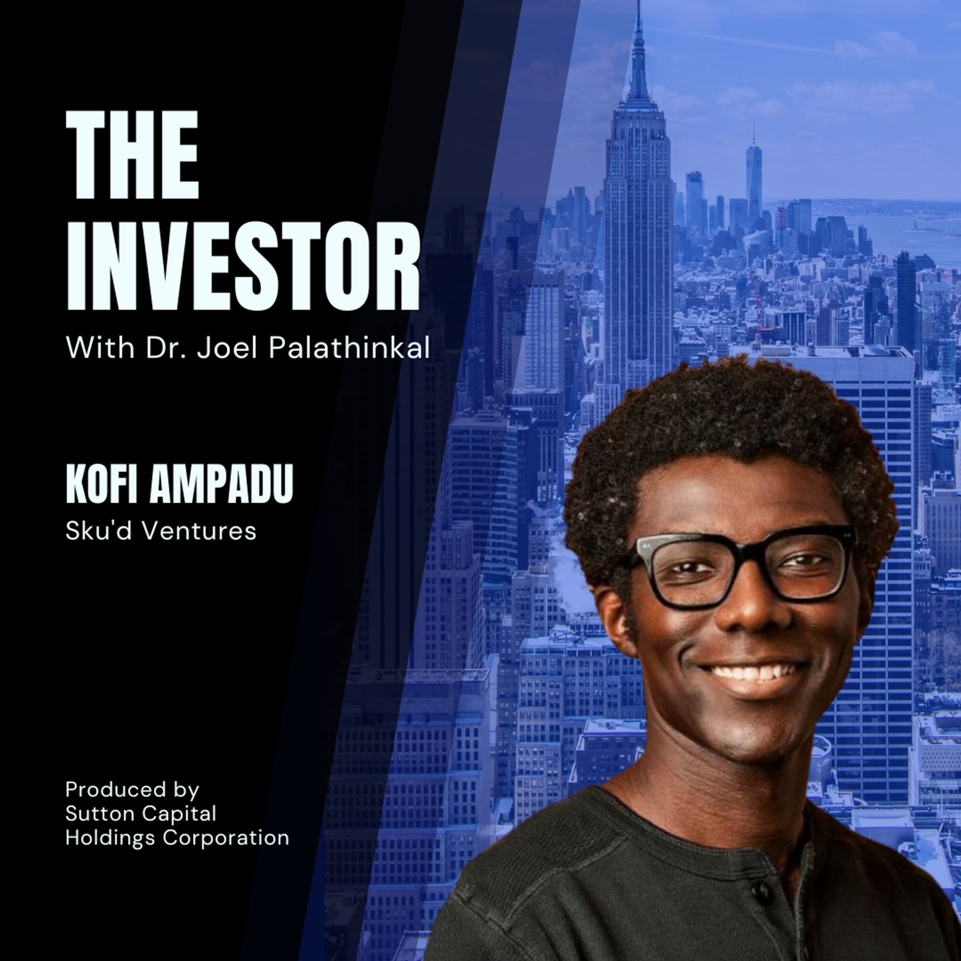 Kofi Ampadu: Sku'd Ventures - The Investor With Joel Palathinkal cover
