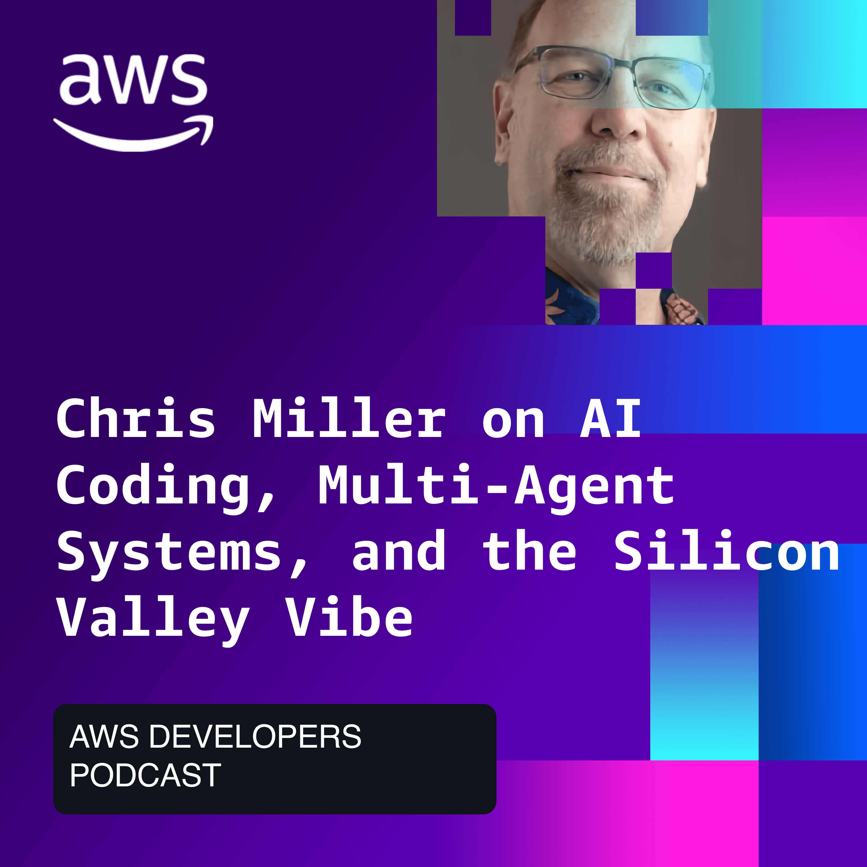 Chris Miller on AI Coding, Multi-Agent Systems, and the Silicon Valley Vibe - The AWS Developers Podcast cover