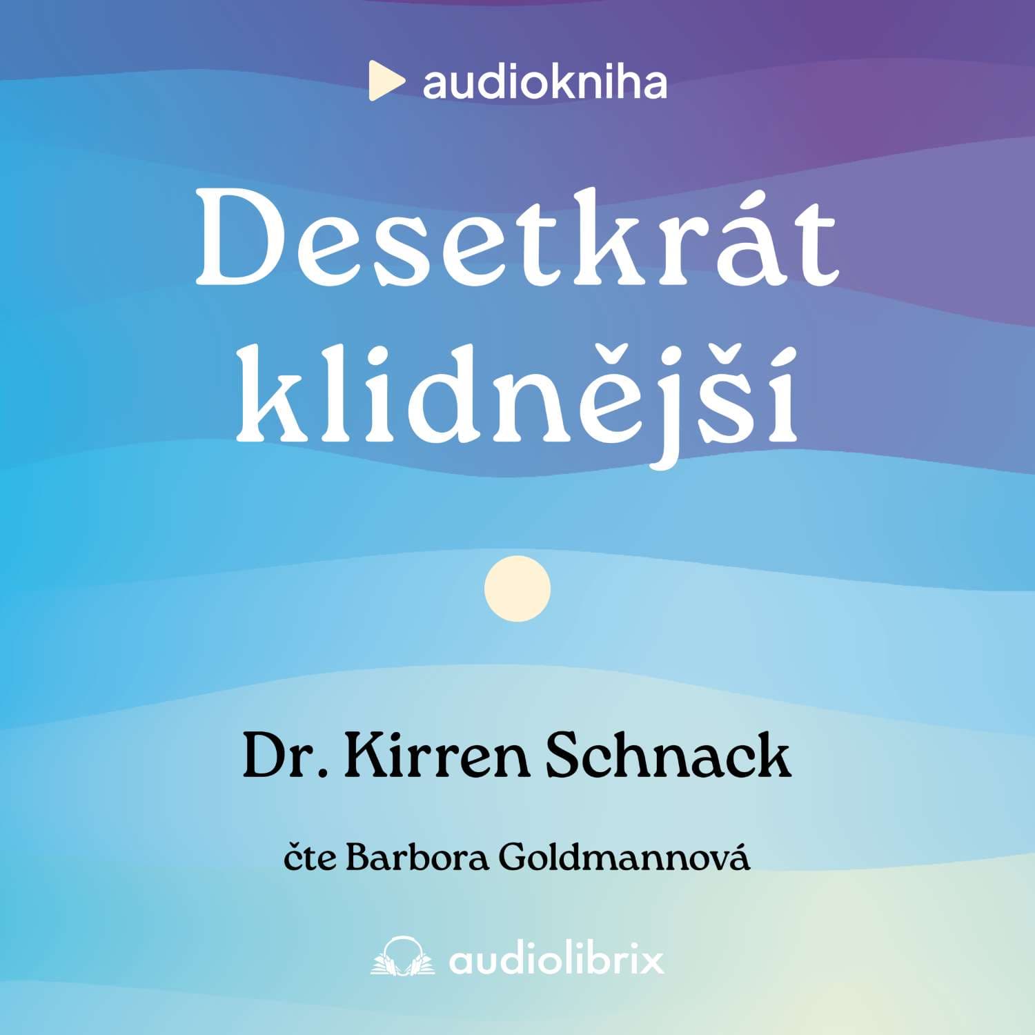 Desetkrát klidnější (Kirren Schnack) - Audiolibrix - Audioknihy pro vaše lepší já cover