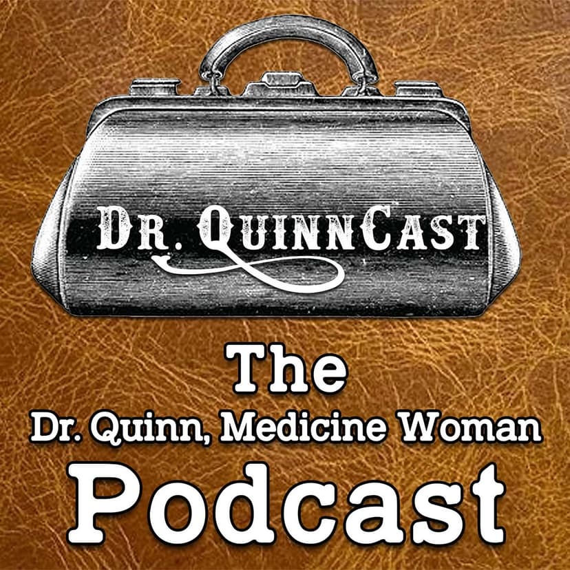 Dr. QuinnCast: The Dr. Quinn, Medicine Woman Podcast cover