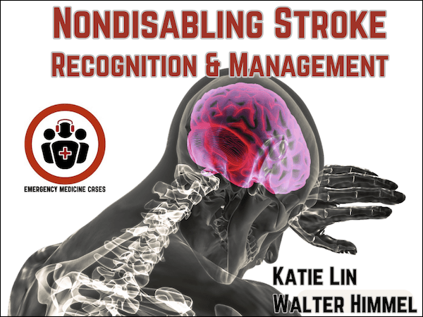 Ep 209 Nondisabling Stroke Recognition and Management - Emergency Medicine Cases cover