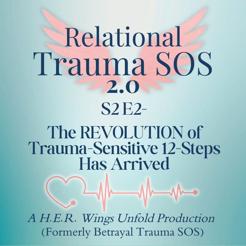 S2 E2- The REVOLUTION of Trauma-Sensitive 12-Steps Has Arrived - Relational Trauma SOS cover