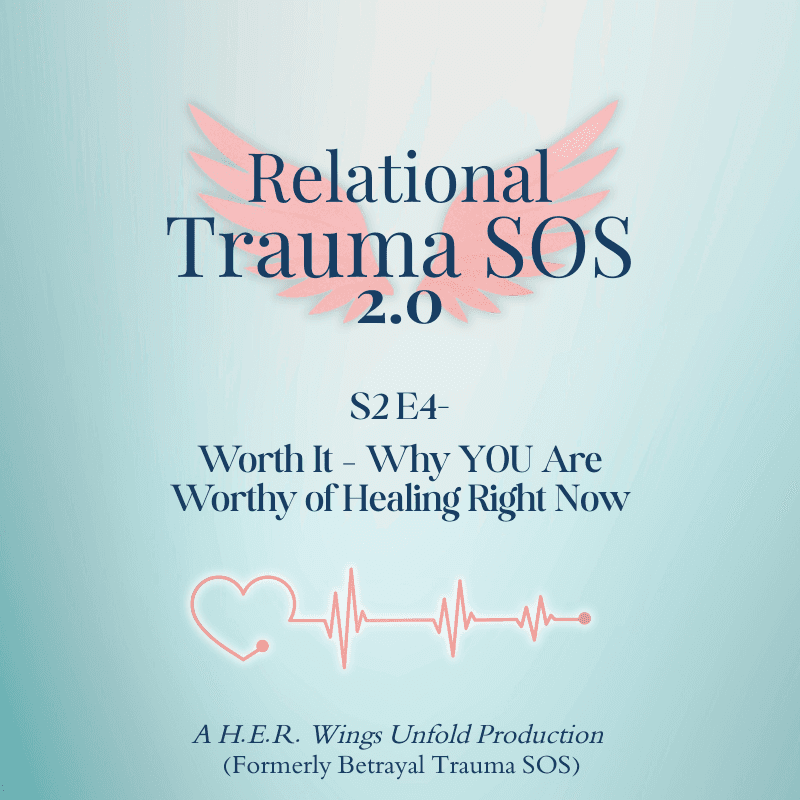 S2 E4- Worth It!  Why You Are Worthy of Healing Right Now - Relational Trauma SOS cover