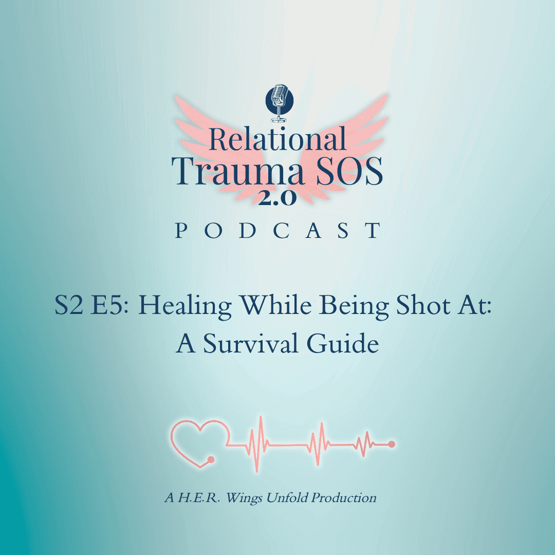 S2 E5: Healing While Being Shot At- A Survival Guide - Relational Trauma SOS cover