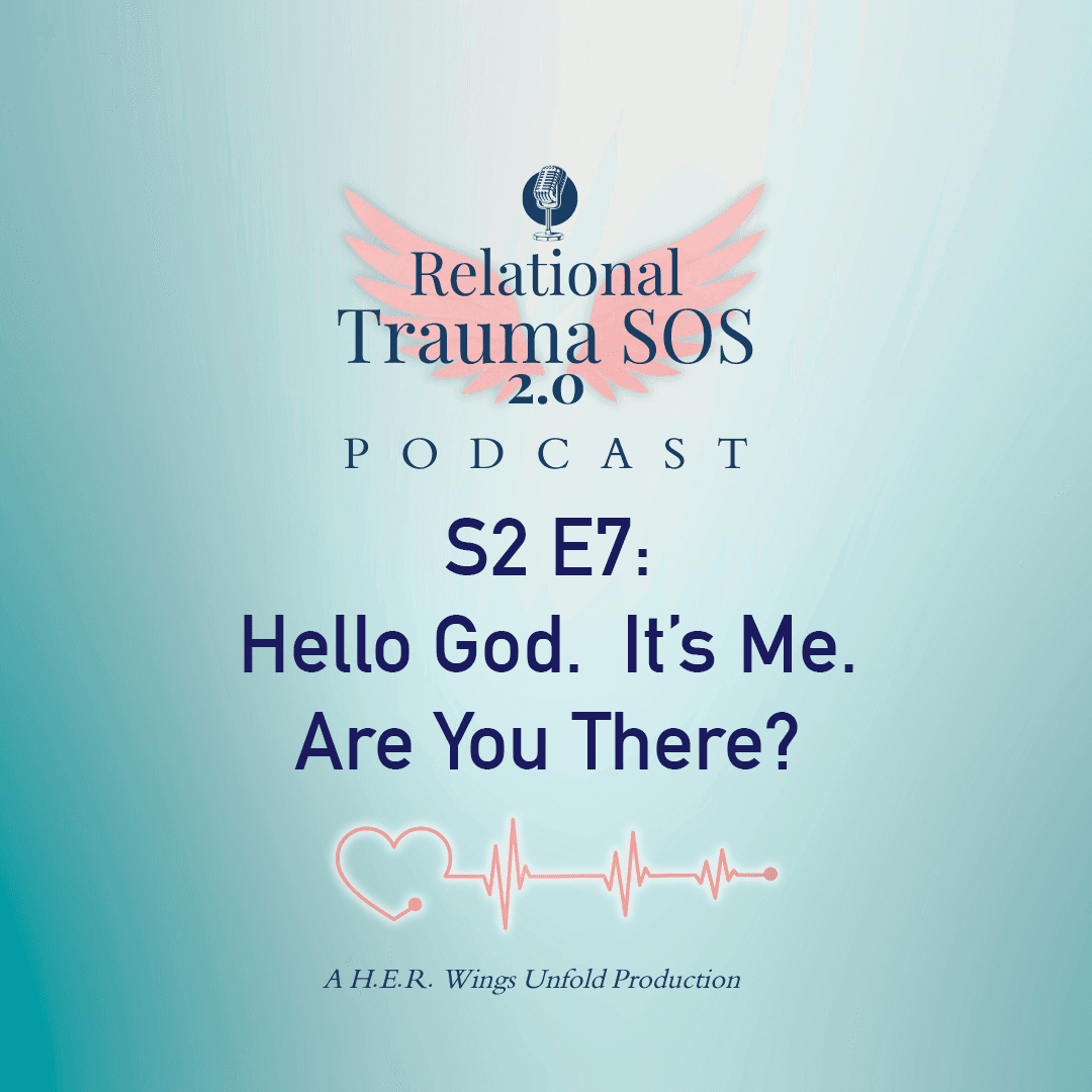 S2 E7- Hello God.  It's Me.  Are You There? - Relational Trauma SOS cover