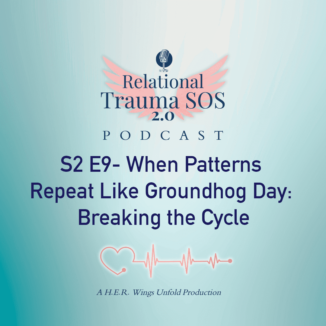 S2 E9- When Patterns Repeat Like Groundhog Day: Breaking the Cycle - Relational Trauma SOS cover