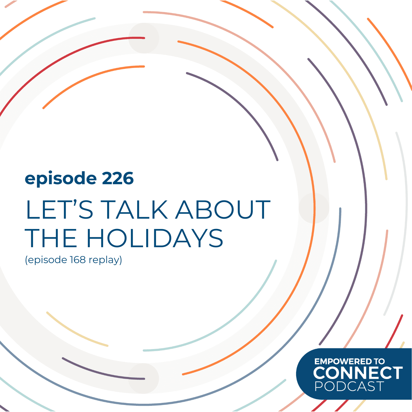 [E226] Replay Let's Talk About the Holidays! - Empowered to Connect Podcast cover