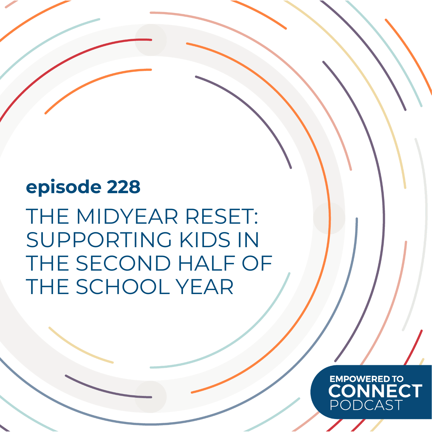 [E228] The Midyear Reset: Supporting Kids in the Second Half of the School Year - Empowered to Connect Podcast cover
