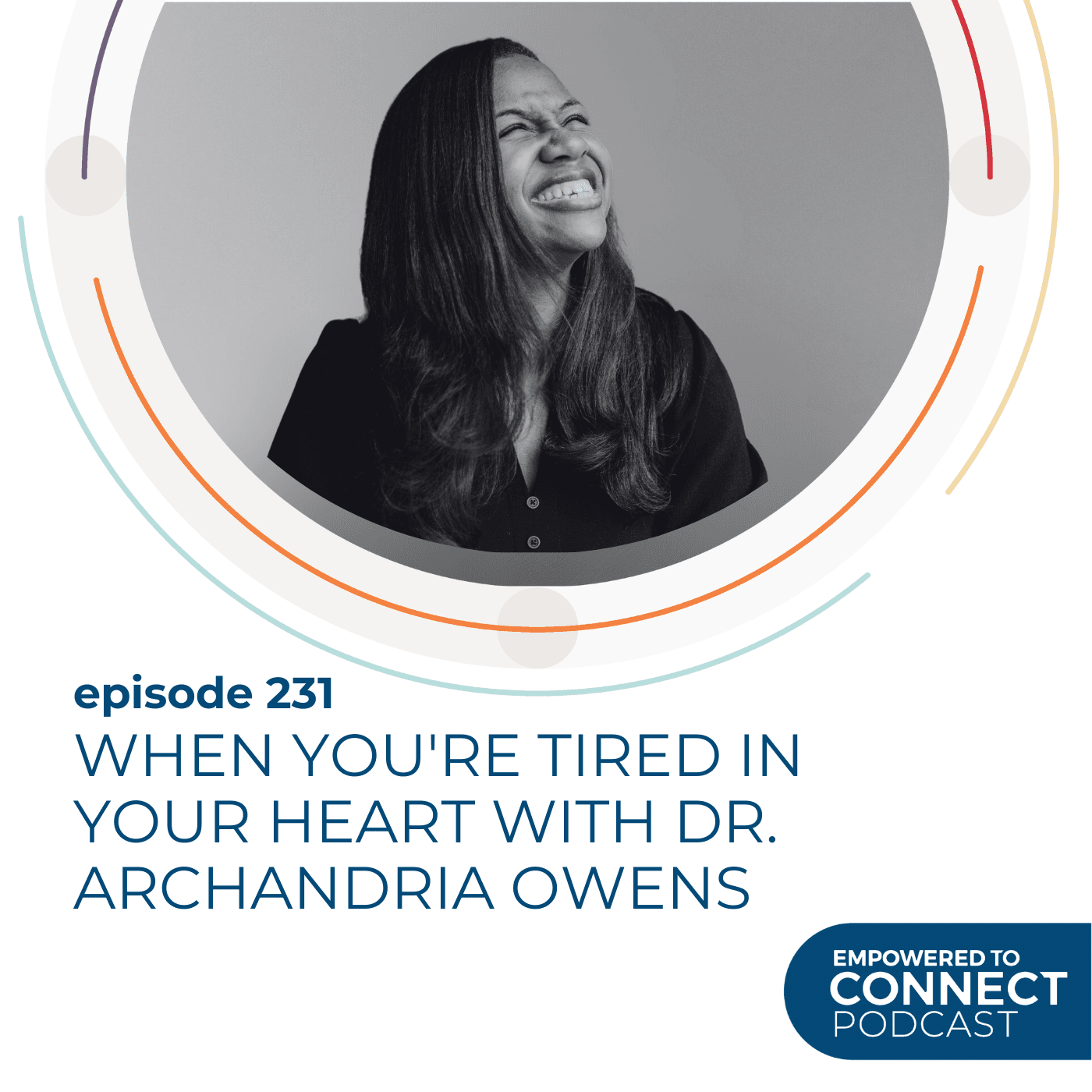 [E231] When You're Tired in Your Heart with Dr. Archandria Owens - Empowered to Connect Podcast cover