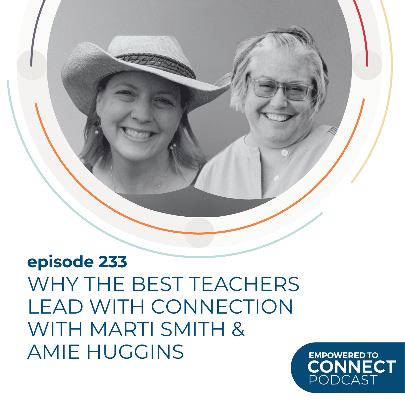 [E233] Why the Best Teachers Lead with Connection with Marti Smith & Amie Huggins - Empowered to Connect Podcast cover