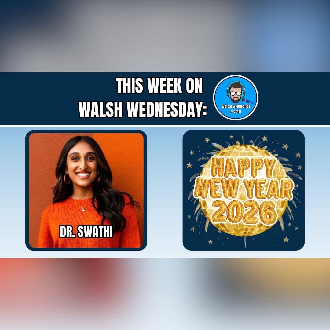 Walsh Wednesday Ep. 54 - Dr. Swathi on The Energy You Bring Into The New Year - Walsh Wednesday cover