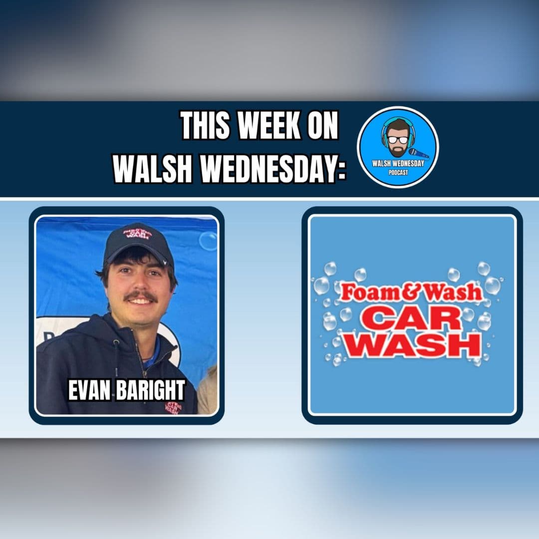 Walsh Wednesday Ep. 59 - Evan Baright, Foam & Wash Car Wash - Walsh Wednesday cover