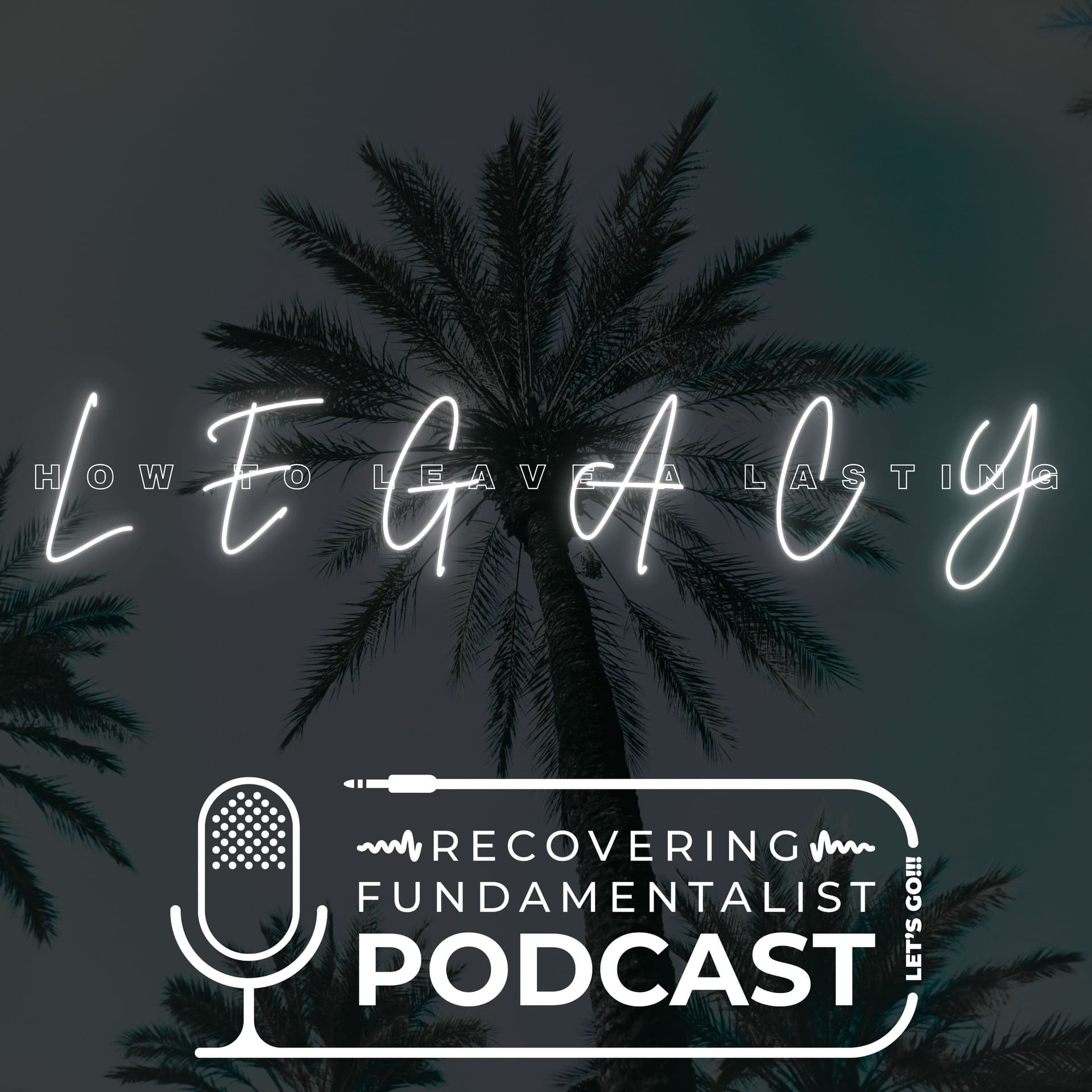Episode #199 - Leaving a lasting legacy. - Recovering Fundamentalist Podcast cover