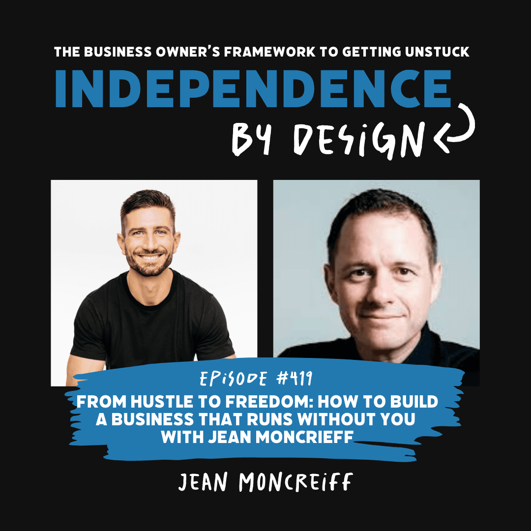#419: From Hustle to Freedom: How to Build a Business That Runs Without You with Jean Moncrieff - Independence by Design™ cover