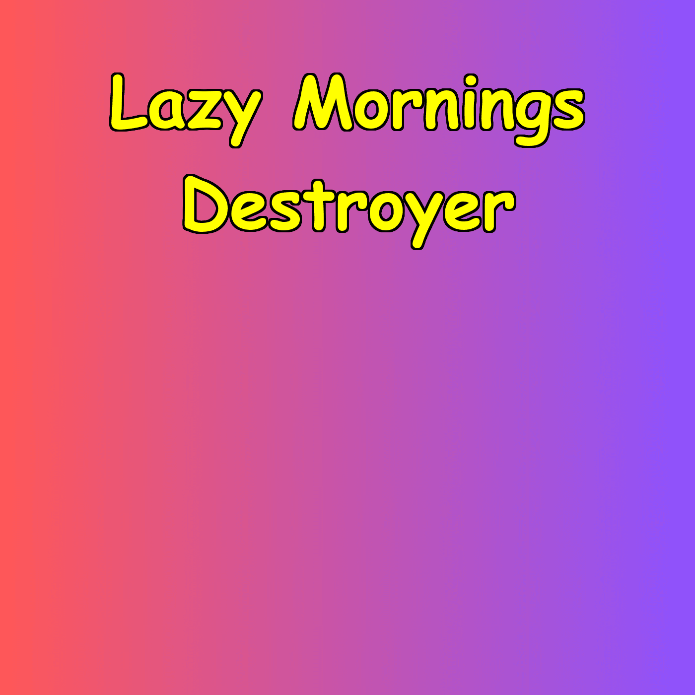 Lazy Mornings Destroyer | Early Action Protocol cover
