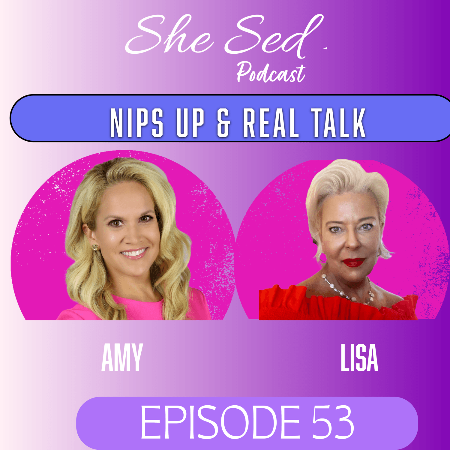 Nips Up and Real Talk — She Sed Podcast cover