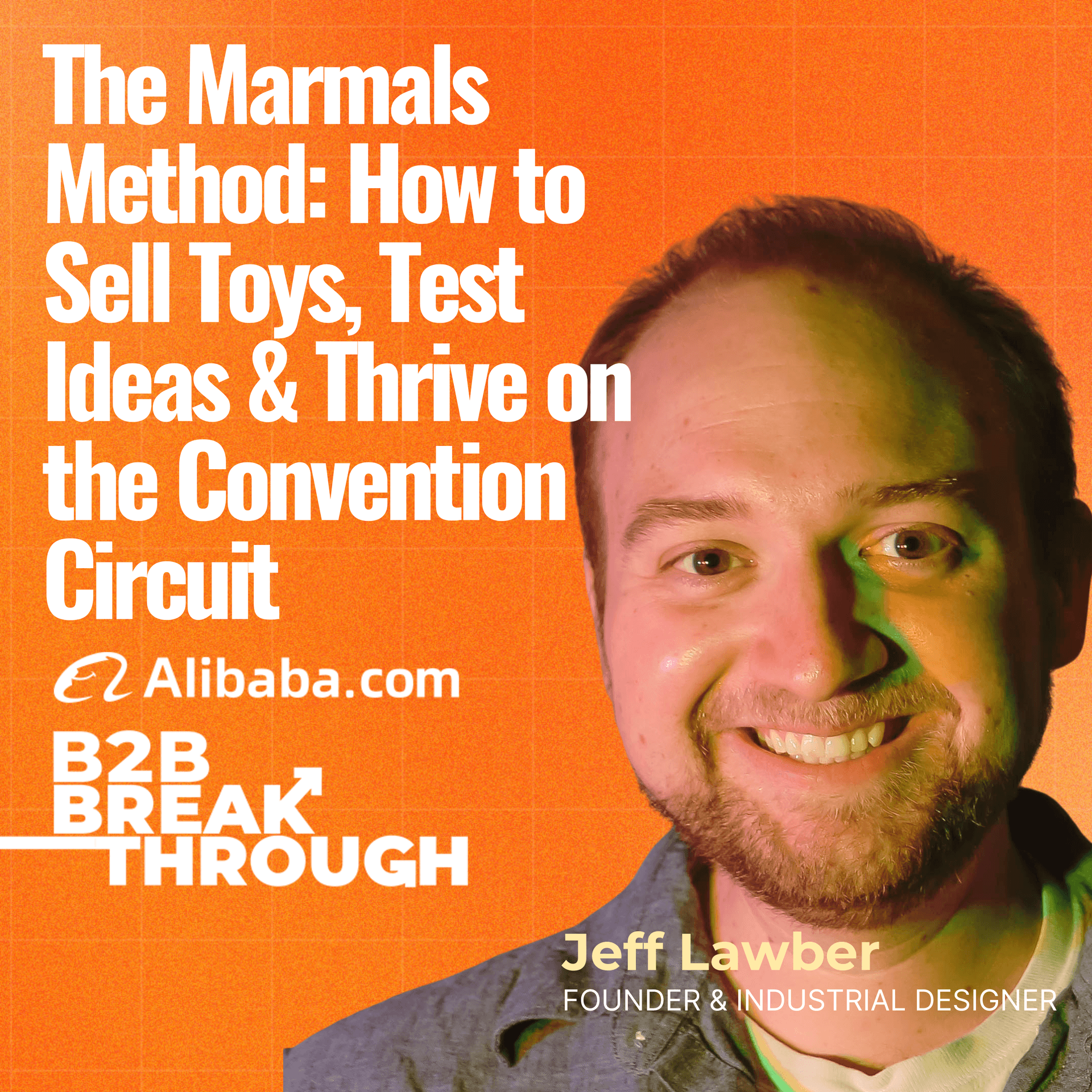 The Marmals Method: How to Sell Toys, Test Ideas & Thrive on the Convention Circuit - B2B Breakthrough Podcast cover