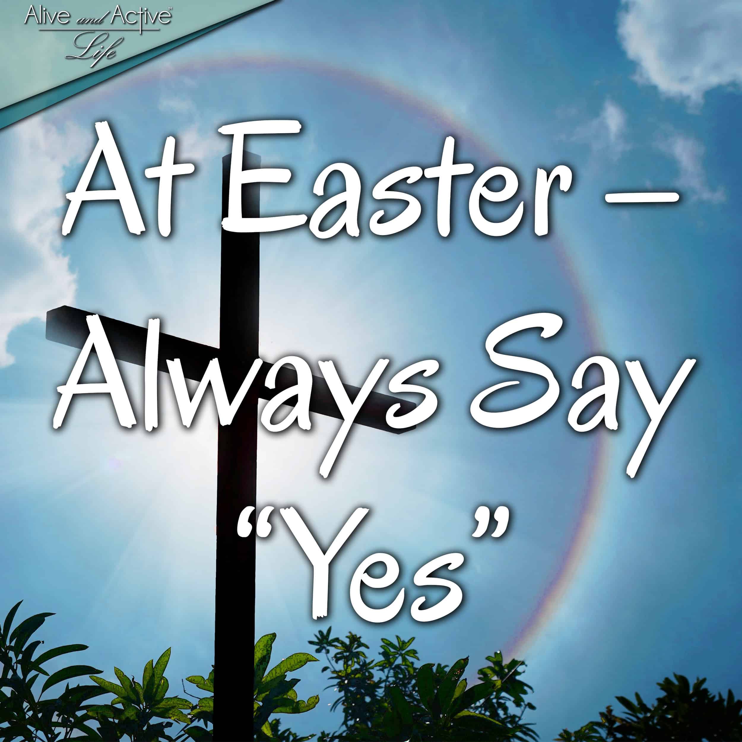 At Easter - Always Say "Yes" - Alive and Active Life cover