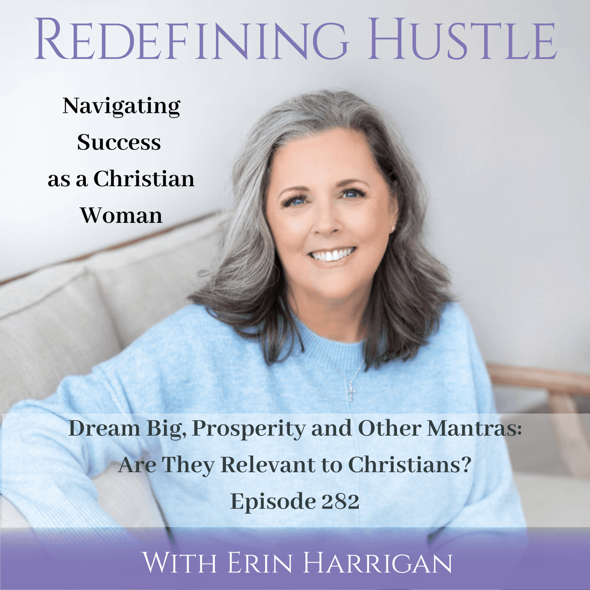 Dream Big, Prosperity and Other Mantras – Ep 282 - Redefining Hustle: Navigating Success as a Christian Woman cover