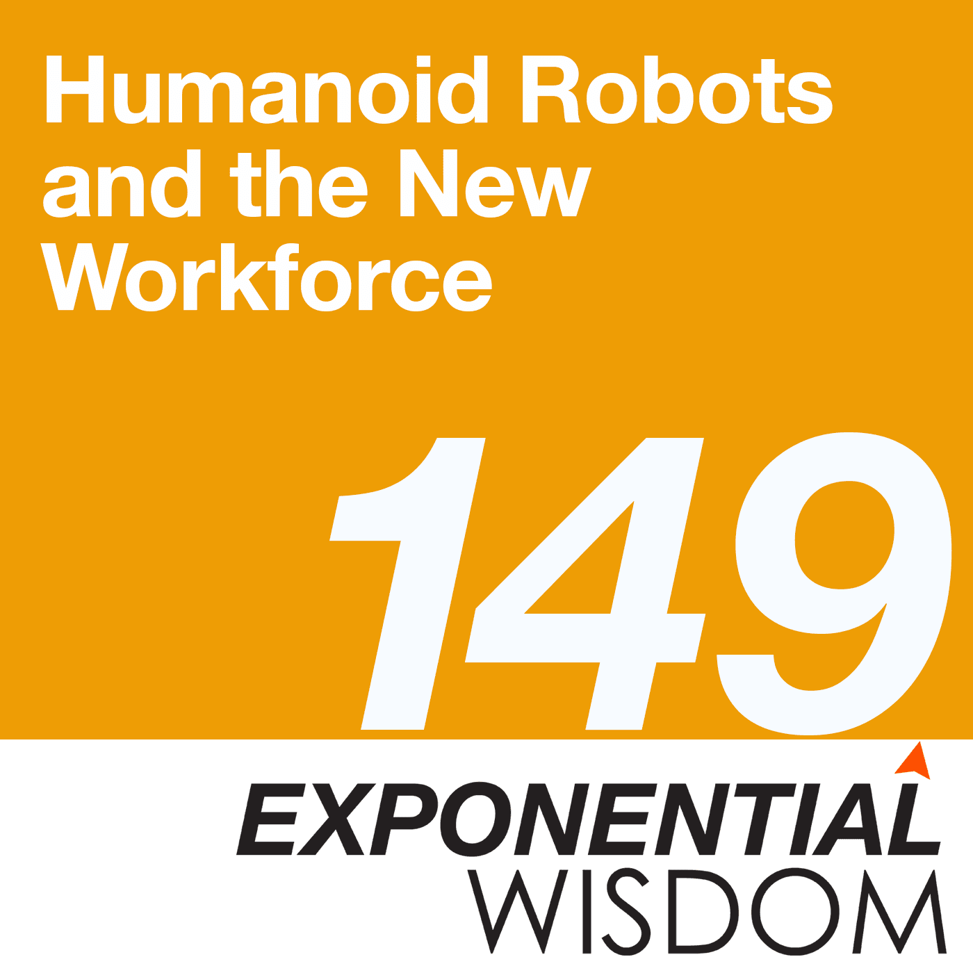 Episode 149: Humanoid Robots and the New Workforce - Exponential Wisdom cover