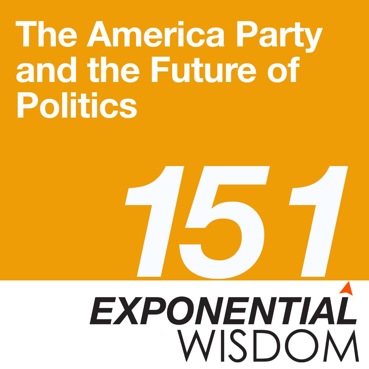 Episode 151: The America Party and the Future of Politics — Exponential Wisdom cover