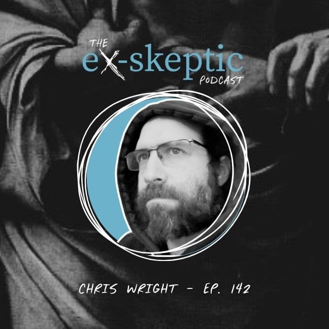 A Skeptic Reconsiders God – Chris Wright’s Story (a/k/a Courageous Chris) | Ep. 142 - eX-skeptic cover