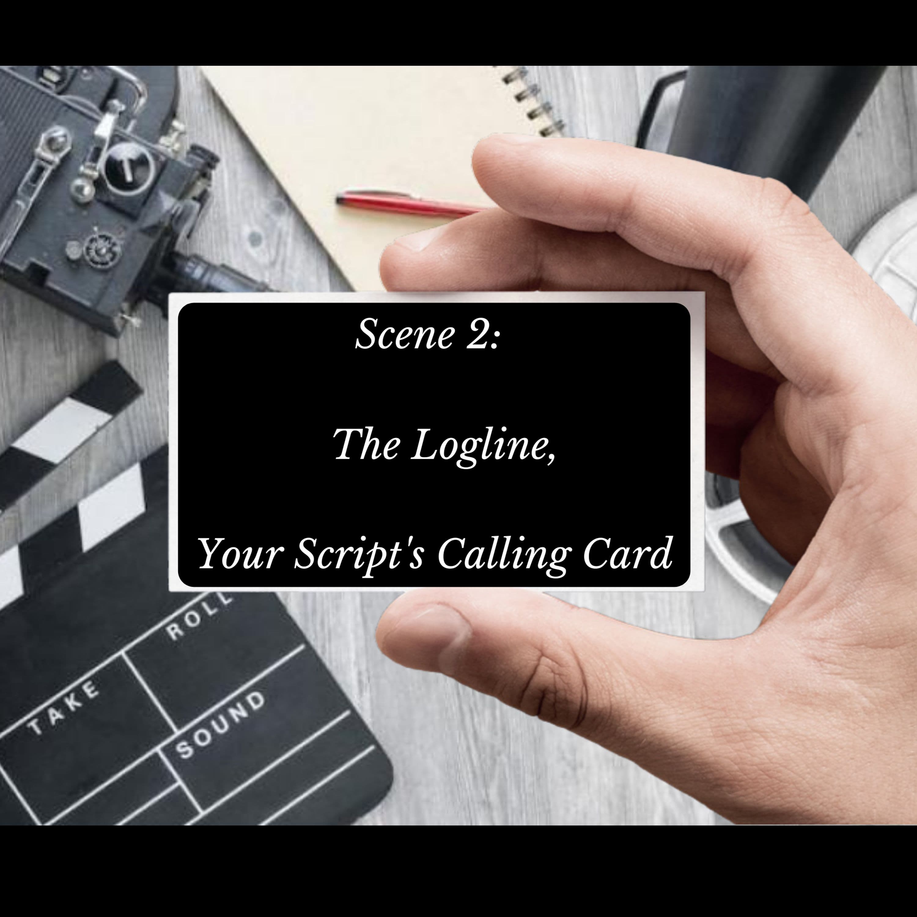 Scene 2: The Logline; your script’s calling card - The Script Mistress Podcast cover