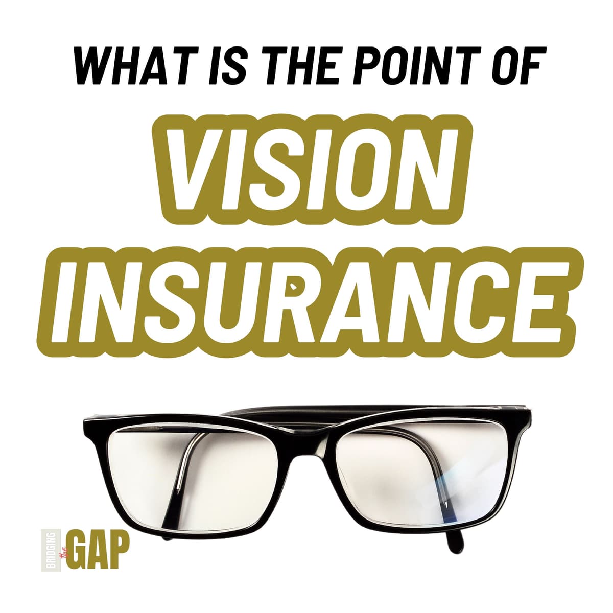 What Is The Point of Vision Insurance? - Bridging the Gap cover