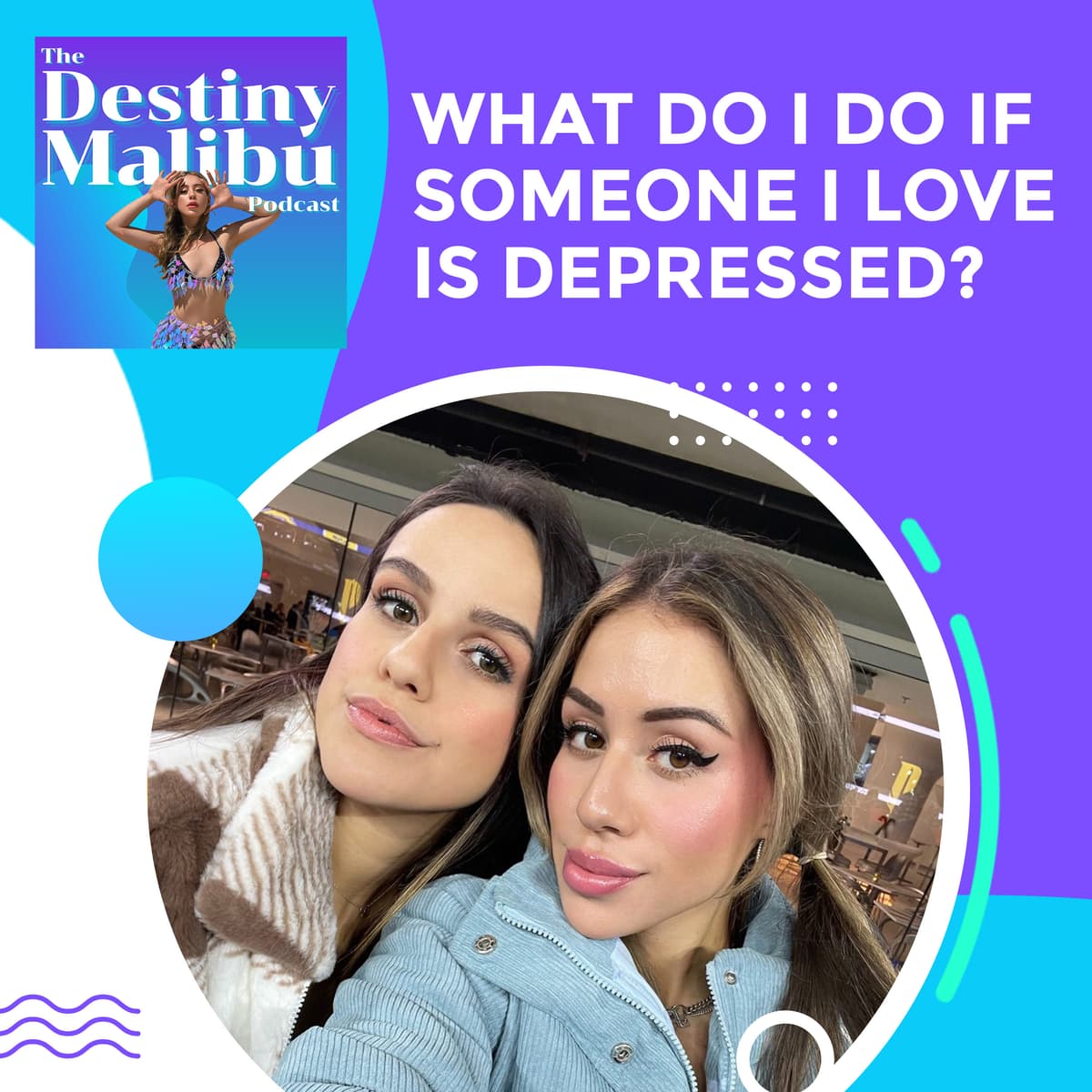 What Do I Do If Someone I Love Is Depressed? - The Destiny Malibu Podcast cover