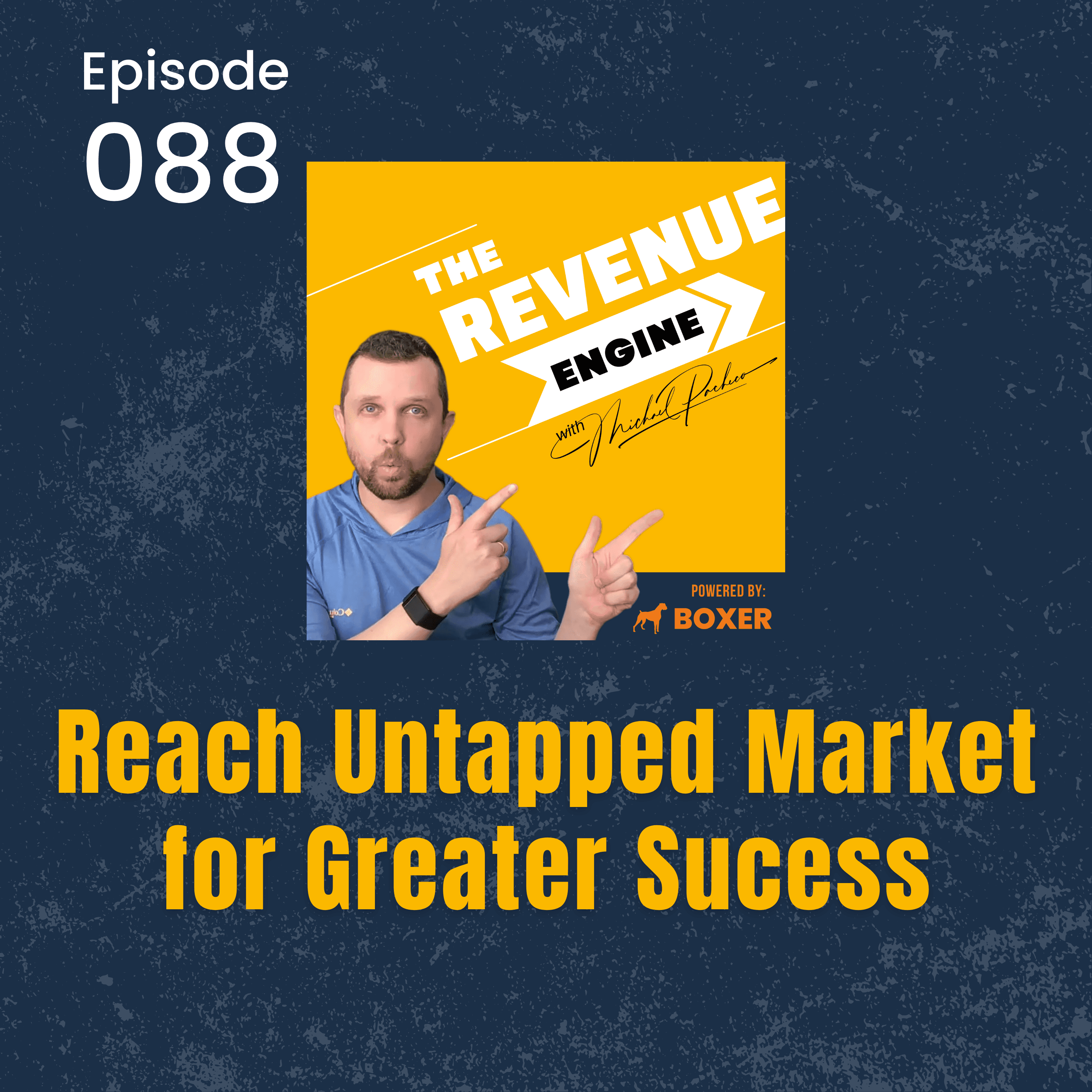 #088 Reach Untapped Market for Greater Sucess - The Revenue Engine with Michael Pacheco cover