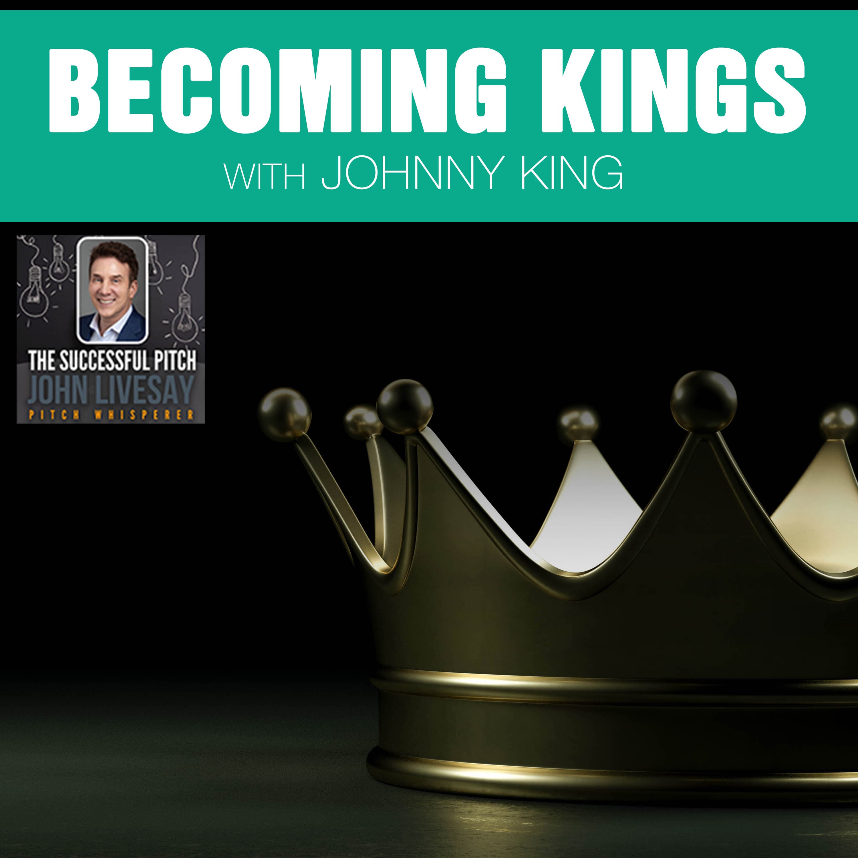 Becoming Kings With Johnny King - The Successful Pitch with John Livesay cover