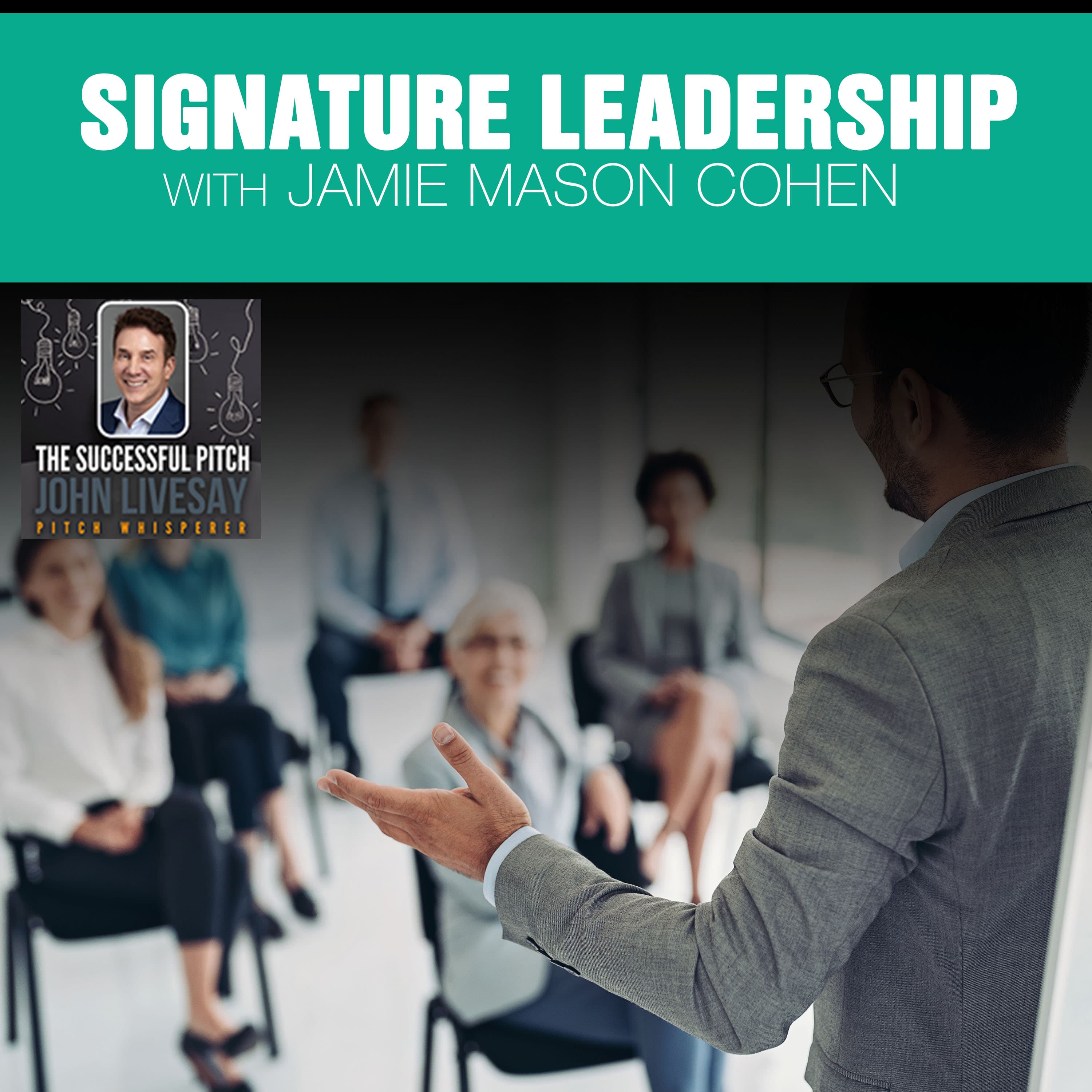 Signature Leadership With Jamie Mason Cohen - The Successful Pitch with John Livesay cover