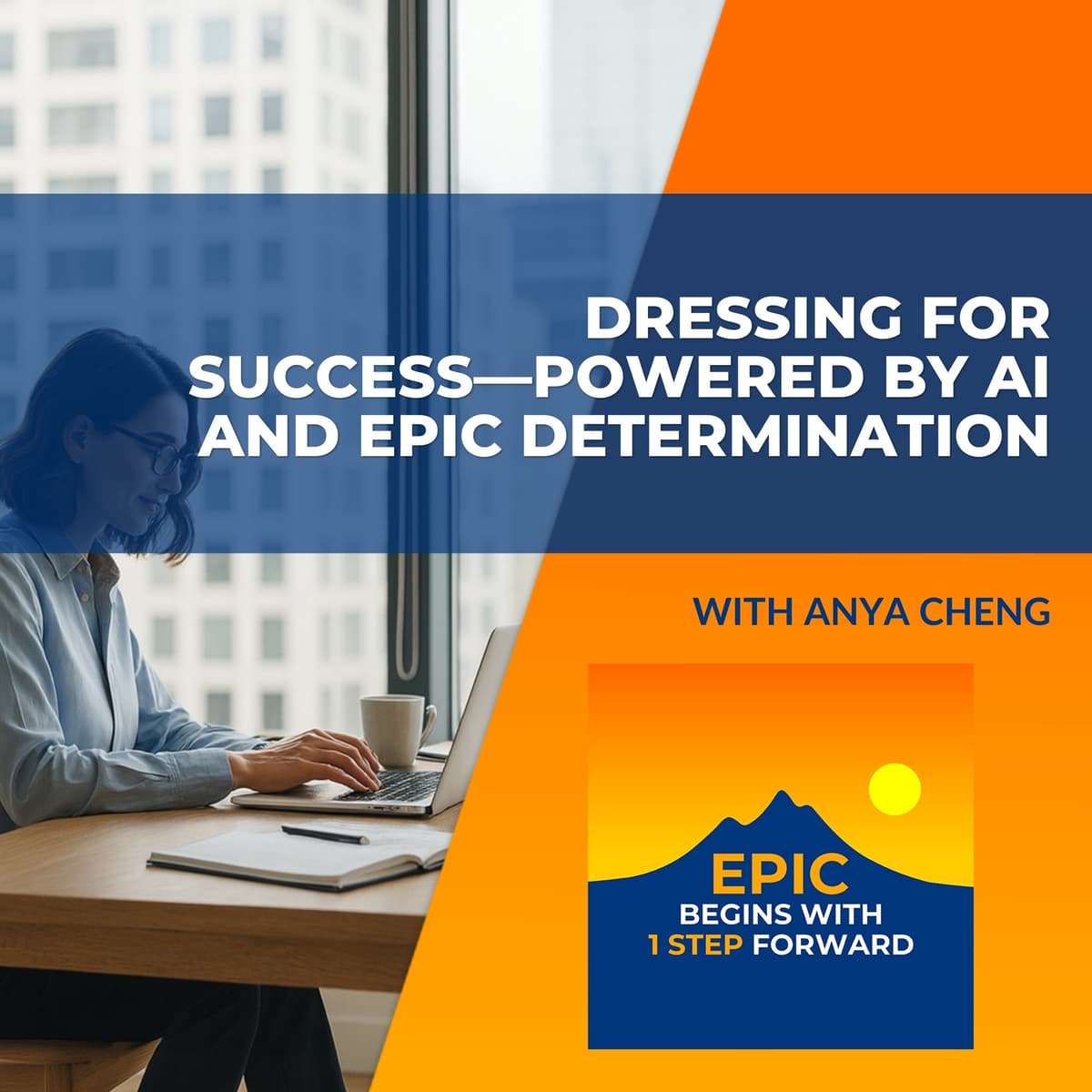 Dressing For Success—Powered By AI And Epic Determination With Anya Cheng - EPIC Begins With 1 Step Forward cover